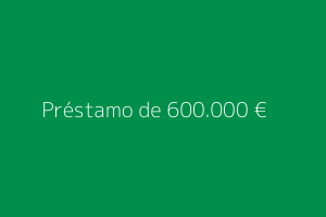Préstamo de 600.000 euros